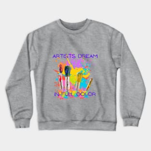 Artists Dream in Full Color Crewneck Sweatshirt